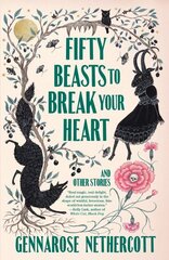 Fifty Beasts to Break Your Heart: And Other Stories hinta ja tiedot | Fantasia- ja scifi-kirjallisuus | hobbyhall.fi