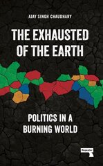 Exhausted of Earth: Politics in a Burning World hinta ja tiedot | Yhteiskunnalliset kirjat | hobbyhall.fi