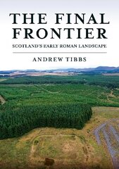 Final Frontier: Scotland's Early Roman Landscape hinta ja tiedot | Historiakirjat | hobbyhall.fi