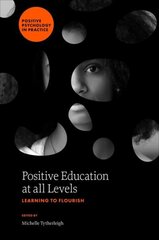 Positive Education at all Levels: Learning to Flourish hinta ja tiedot | Yhteiskunnalliset kirjat | hobbyhall.fi