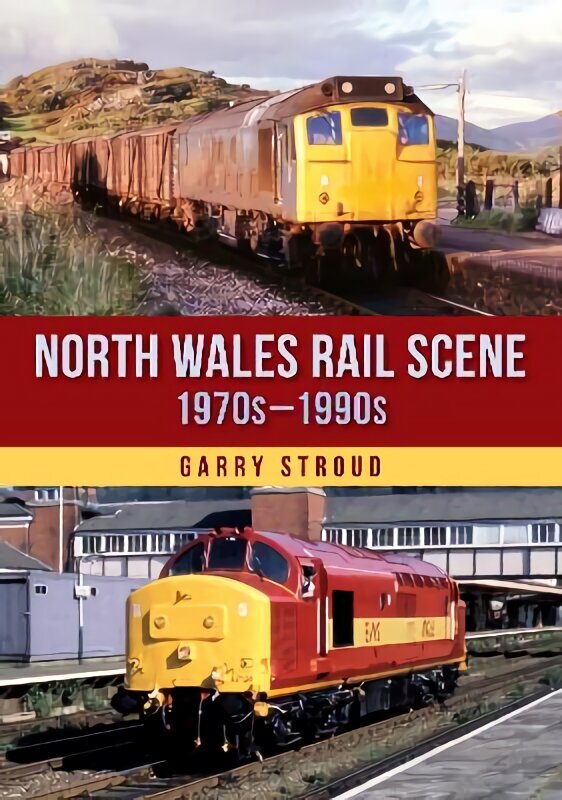 North Wales Rail Scene: 1970s 1990s hinta ja tiedot | Matkakirjat ja matkaoppaat | hobbyhall.fi