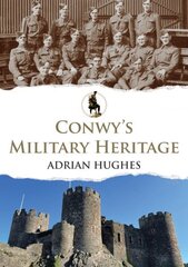 Conwy's Military Heritage hinta ja tiedot | Historiakirjat | hobbyhall.fi