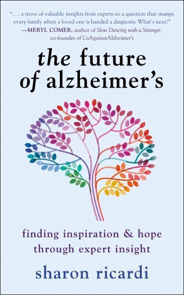 Future of Alzheimer's: Finding Expert Insight Through Inspiration & Hope hinta ja tiedot | Elämäntaitokirjat | hobbyhall.fi