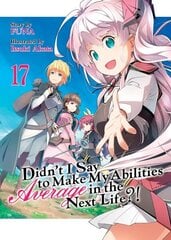 Didn't I Say to Make My Abilities Average in the Next Life?! (Light Novel) Vol. 17 hinta ja tiedot | Fantasia- ja scifi-kirjallisuus | hobbyhall.fi