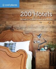 200 Hotels: Britain's Coolest Hotels and B&Bs hinta ja tiedot | Matkakirjat ja matkaoppaat | hobbyhall.fi