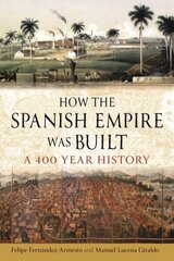 How the Spanish Empire Was Built: A 400 Year History hinta ja tiedot | Historiakirjat | hobbyhall.fi