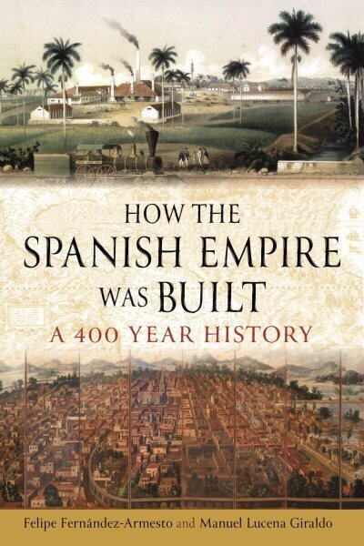 How the Spanish Empire Was Built: A 400 Year History hinta ja tiedot | Historiakirjat | hobbyhall.fi