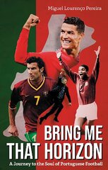 Bring Me That Horizon: A Journey to the Soul of Portuguese Football hinta ja tiedot | Terveys- ja ravitsemuskirjat | hobbyhall.fi