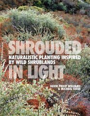 SHROUDED IN LIGHT: Naturalistic Planting Inspired by Wild Shrublands hinta ja tiedot | Puutarhakirjat | hobbyhall.fi