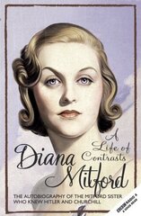 Life of Contrasts: The Autobiography of the Most Glamorous Mitford Sister 2nd New edition hinta ja tiedot | Elämäkerrat ja muistelmat | hobbyhall.fi