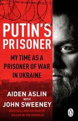 Putin's Prisoner: My Time as a Prisoner of War in Ukraine hinta ja tiedot | Elämäkerrat ja muistelmat | hobbyhall.fi