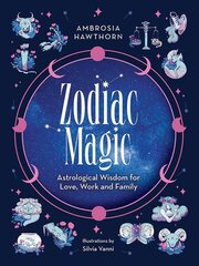 Zodiac Magic: Astrological Wisdom for Love, Work and Family hinta ja tiedot | Elämäntaitokirjat | hobbyhall.fi