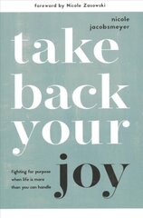 Take Back Your Joy: Fighting for Purpose When Life Is More Than You Can Handle hinta ja tiedot | Hengelliset kirjat ja teologia | hobbyhall.fi