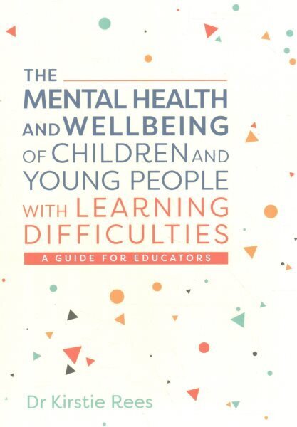 Mental Health and Wellbeing of Children and Young People with Learning Difficulties: A Guide for Educators hinta ja tiedot | Yhteiskunnalliset kirjat | hobbyhall.fi