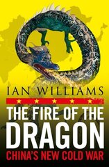 Fire of the Dragon: Chinas New Cold War New in B-Paperback hinta ja tiedot | Yhteiskunnalliset kirjat | hobbyhall.fi