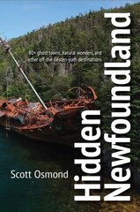 Hidden Newfoundland: 120plus ghost towns, natural wonders, and other off-the-beaten-path destinations hinta ja tiedot | Taidekirjat | hobbyhall.fi