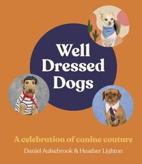 Well-Dressed Dogs: A celebration of canine couture, for fans of Menswear Dog, Tiny Gentle Asians and The Quokka's Guide to Happiness hinta ja tiedot | Fantasia- ja scifi-kirjallisuus | hobbyhall.fi