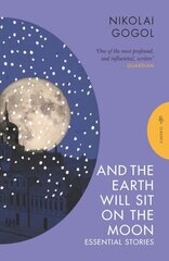 And the Earth Will Sit on the Moon: Essential Stories hinta ja tiedot | Fantasia- ja scifi-kirjallisuus | hobbyhall.fi