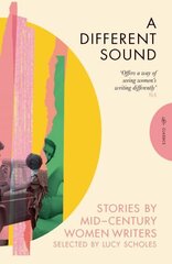 Different Sound: Stories by Mid-Century Women Writers hinta ja tiedot | Fantasia- ja scifi-kirjallisuus | hobbyhall.fi