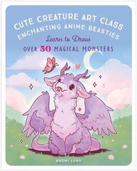 Cute Creature Art Class: Enchanting Anime Beasties - Learn to Draw over 50 Magical Monsters hinta ja tiedot | Taidekirjat | hobbyhall.fi