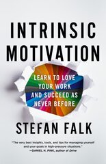 Intrinsic Motivation: Learn to Love Your Work and Succeed as Never Before hinta ja tiedot | Elämäntaitokirjat | hobbyhall.fi