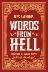 Words from Hell: Unearthing the Darkest Secrets of English Etymology hinta ja tiedot | Vieraiden kielten oppimateriaalit | hobbyhall.fi