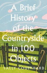 Brief History of the Countryside in 100 Objects hinta ja tiedot | Terveys- ja ravitsemuskirjat | hobbyhall.fi