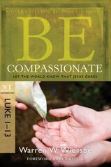 Be Compassionate ( Luke 1- 13 ): Let the World Know That Jesus Cares hinta ja tiedot | Hengelliset kirjat ja teologia | hobbyhall.fi