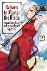 Reborn to Master the Blade: From Hero-King to Extraordinary Squire, Vol. 2 (light novel) hinta ja tiedot | Fantasia- ja scifi-kirjallisuus | hobbyhall.fi