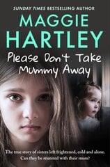 Please Don't Take Mummy Away: The true story of two sisters left cold, frightened, hungry and alone - The Instant Sunday Times Bestseller hinta ja tiedot | Elämäkerrat ja muistelmat | hobbyhall.fi