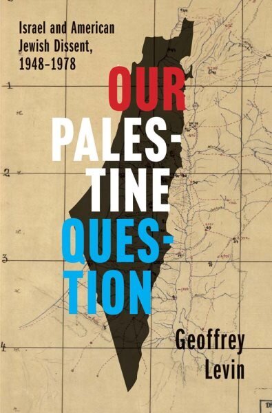 Our Palestine Question: Israel and American Jewish Dissent, 1948-1978 hinta ja tiedot | Historiakirjat | hobbyhall.fi