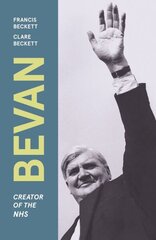 Bevan: Creator of the NHS Revised ed. hinta ja tiedot | Elämäkerrat ja muistelmat | hobbyhall.fi