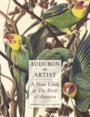 Audubon as Artist: A New Look at the Birds of America hinta ja tiedot | Taidekirjat | hobbyhall.fi