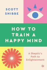 How to Train a Happy Mind: A Skeptic's Path to Enlightenment 0th New edition hinta ja tiedot | Elämäntaitokirjat | hobbyhall.fi