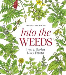 Into the Weeds: How to Garden Like a Forager hinta ja tiedot | Puutarhakirjat | hobbyhall.fi