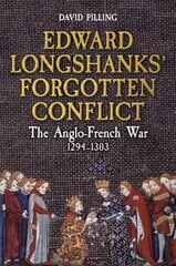 Edward Longshanks' Forgotten Conflict: The Anglo-French War 1294-1303 hinta ja tiedot | Historiakirjat | hobbyhall.fi