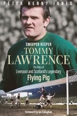 Sweeper Keeper: The Story of Tommy Lawrence, Scotland and Liverpool's Legendary Flying Pig hinta ja tiedot | Elämäkerrat ja muistelmat | hobbyhall.fi