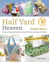 Half Yard Heaven: 10 year anniversary edition: Easy Sewing Projects Using Left-Over Pieces of Fabric hinta ja tiedot | Terveys- ja ravitsemuskirjat | hobbyhall.fi