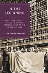 In the Beginning: Secretary-General Trygve Lie and the Establishment of the United Nations hinta ja tiedot | Yhteiskunnalliset kirjat | hobbyhall.fi