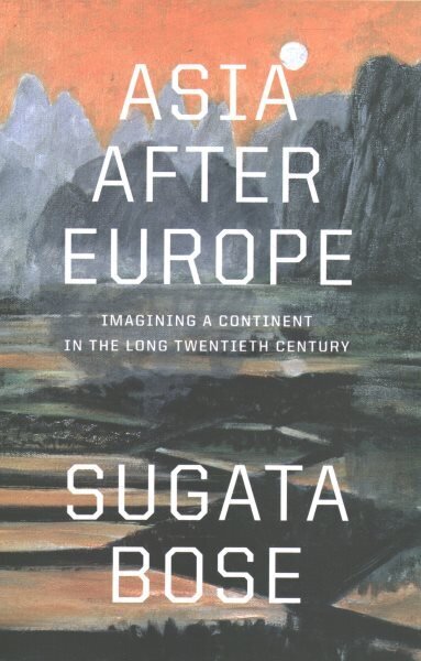 Asia after Europe: Imagining a Continent in the Long Twentieth Century hinta ja tiedot | Historiakirjat | hobbyhall.fi