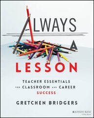 Always a Lesson: Teacher Essentials for Classroom and Career Success hinta ja tiedot | Yhteiskunnalliset kirjat | hobbyhall.fi