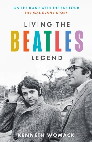 Living the Beatles Legend: On the Road with the FAB Four the Mal Evans Story hinta ja tiedot | Elämäkerrat ja muistelmat | hobbyhall.fi