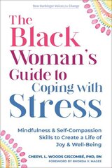 The Black Womans Guide to Coping with Stress: Mindfulness and Self-Compassion Skills to Create a Life of Joy and Well-Being hinta ja tiedot | Elämäntaitokirjat | hobbyhall.fi