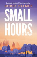 Small Hours: the spellbinding new novel from the author of ISAAC AND THE EGG hinta ja tiedot | Fantasia- ja scifi-kirjallisuus | hobbyhall.fi