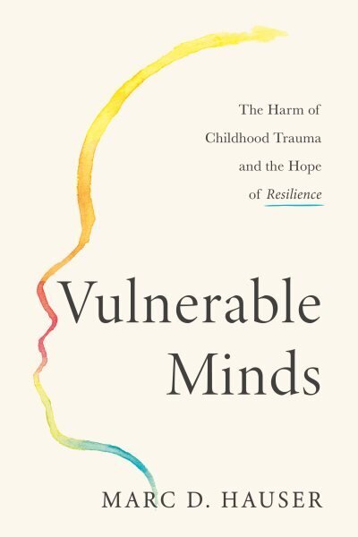 Vulnerable Minds: The Harm of Childhood Trauma and the Hope of Resilience hinta ja tiedot | Elämäntaitokirjat | hobbyhall.fi