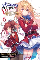 Vexations of a Shut-In Vampire Princess, Vol. 6 (light novel) hinta ja tiedot | Fantasia- ja scifi-kirjallisuus | hobbyhall.fi