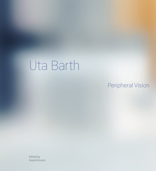 Uta Barth: Peripheral Vision hinta ja tiedot | Valokuvakirjat | hobbyhall.fi