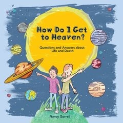 How Do I Get to Heaven?: Questions and Answers about Life and Death hinta ja tiedot | Hengelliset kirjat ja teologia | hobbyhall.fi