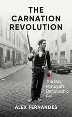 Carnation Revolution: The Day Portugal's Dictatorship Fell hinta ja tiedot | Historiakirjat | hobbyhall.fi