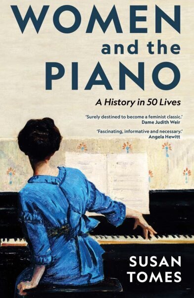 Women and the Piano: A History in 50 Lives hinta ja tiedot | Elämäkerrat ja muistelmat | hobbyhall.fi